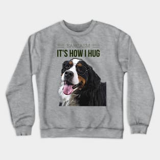 Sarcasm, its how I hug (dog wearing glasses) Crewneck Sweatshirt